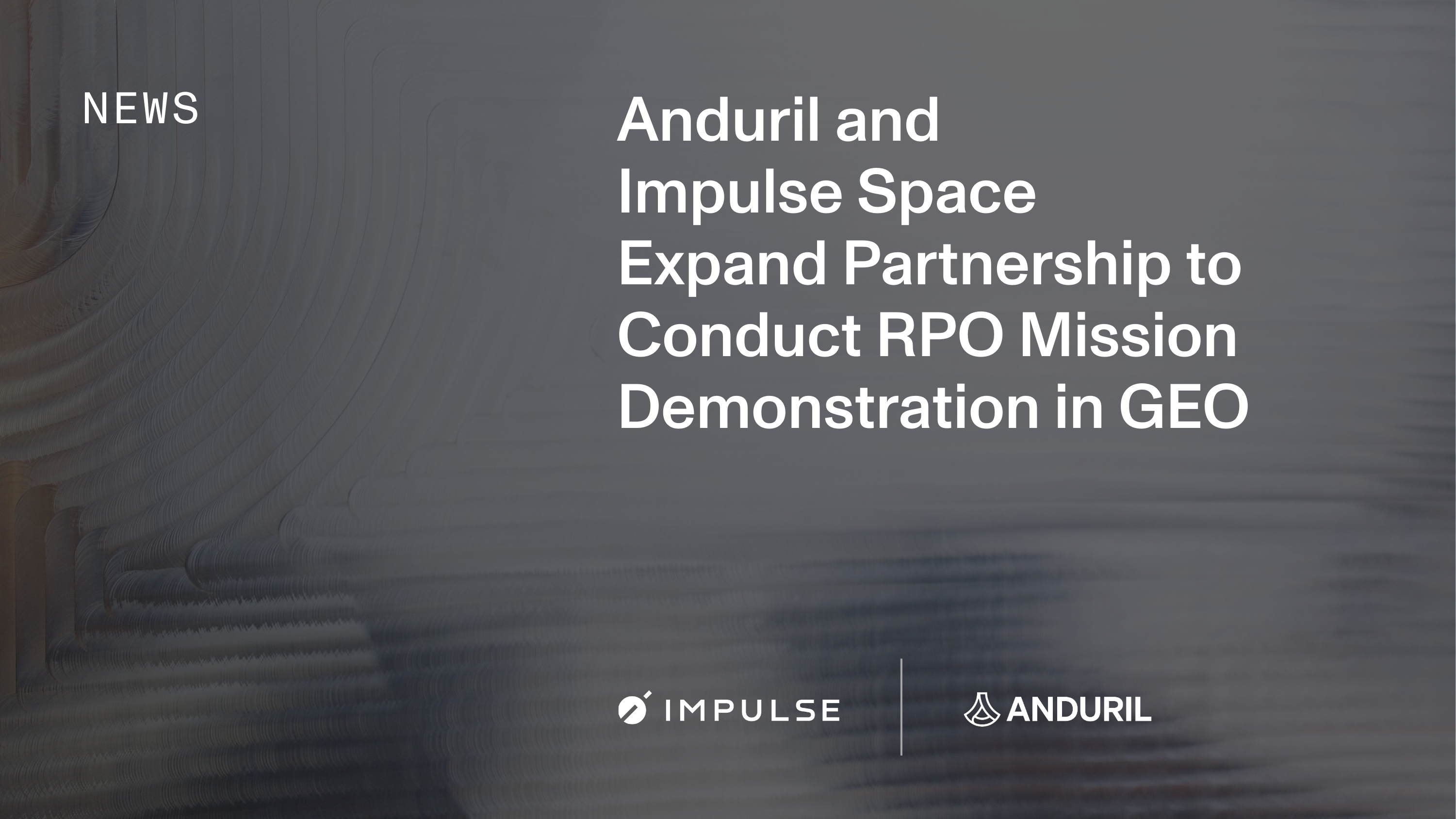 Impulse SpaceのGEO輸送・近接操作関連の提携拡大（Anduril, Astranis）